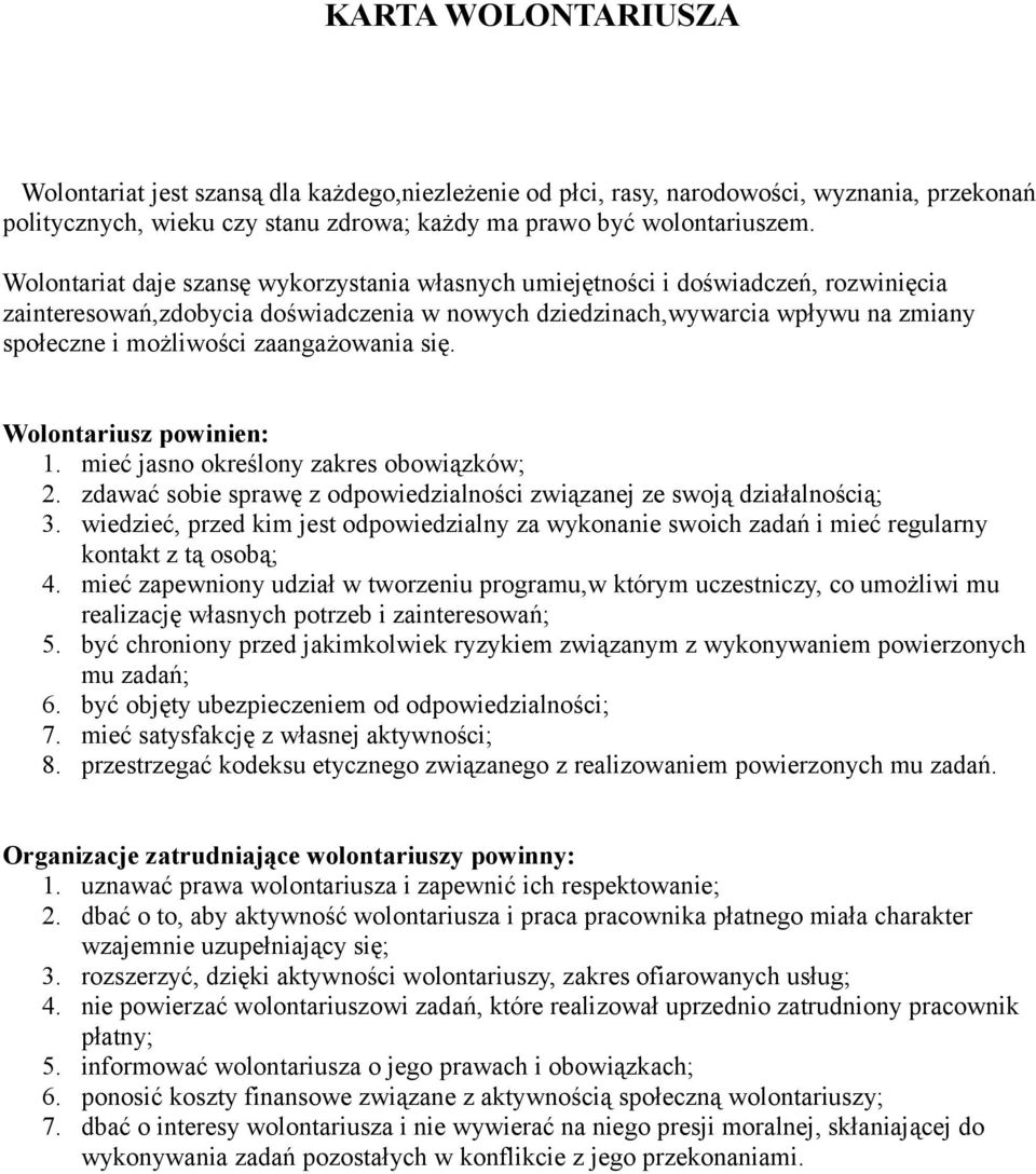 zaangażowania się. Wolontariusz powinien: 1. mieć jasno określony zakres obowiązków; 2. zdawać sobie sprawę z odpowiedzialności związanej ze swoją działalnością; 3.