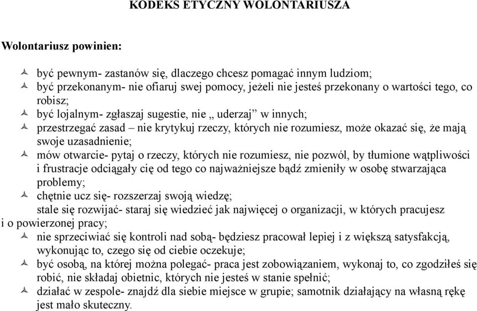 o rzeczy, których nie rozumiesz, nie pozwól, by tłumione wątpliwości i frustracje odciągały cię od tego co najważniejsze bądź zmieniły w osobę stwarzająca problemy; chętnie ucz się- rozszerzaj swoją