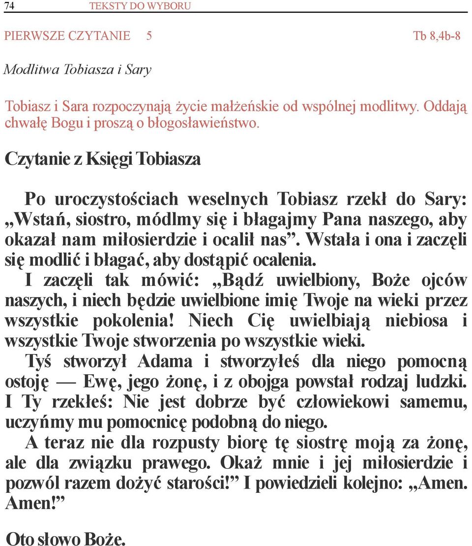 Wstała i ona i zaczęli się modlić i błagać, aby dostąpić ocalenia. I zaczęli tak mówić: Bądź uwielbiony, Boże ojców naszych, i niech będzie uwielbione imię Twoje na wieki przez wszystkie pokolenia!