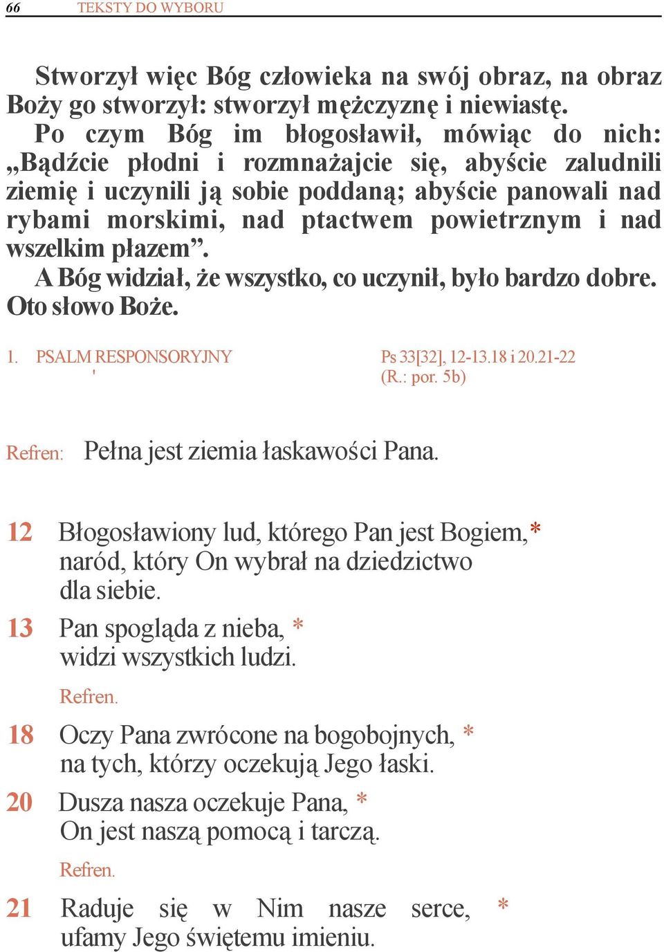 nad wszelkim płazem. A Bóg widział, że wszystko, co uczynił, było bardzo dobre. 1. PSALM RESPONSORYJNY Ps 33[32], 12-13.18 i 20.21-22 ' (R.: por. 5b) Refren: Pełna jest ziemia łaskawości Pana.