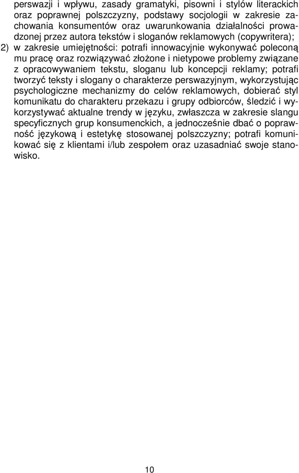 opracowywaniem tekstu, sloganu lub koncepcji reklamy; potrafi tworzyć teksty i slogany o charakterze perswazyjnym, wykorzystując psychologiczne mechanizmy do celów reklamowych, dobierać styl