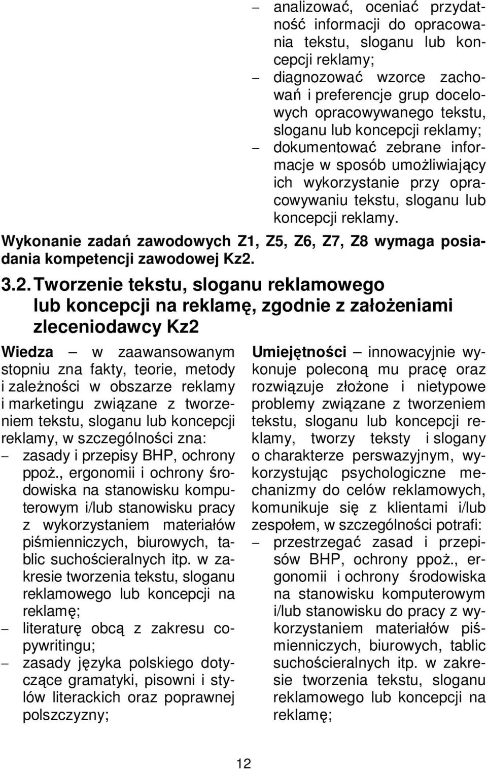 Wykonanie zadań zawodowych Z1, Z5, Z6, Z7, Z8 wymaga posiadania kompetencji zawodowej Kz2.