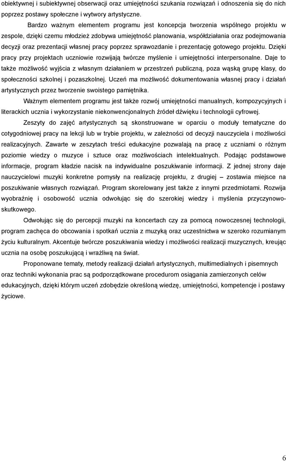 własnej pracy poprzez sprawozdanie i prezentację gotowego projektu. Dzięki pracy przy projektach uczniowie rozwijają twórcze myślenie i umiejętności interpersonalne.