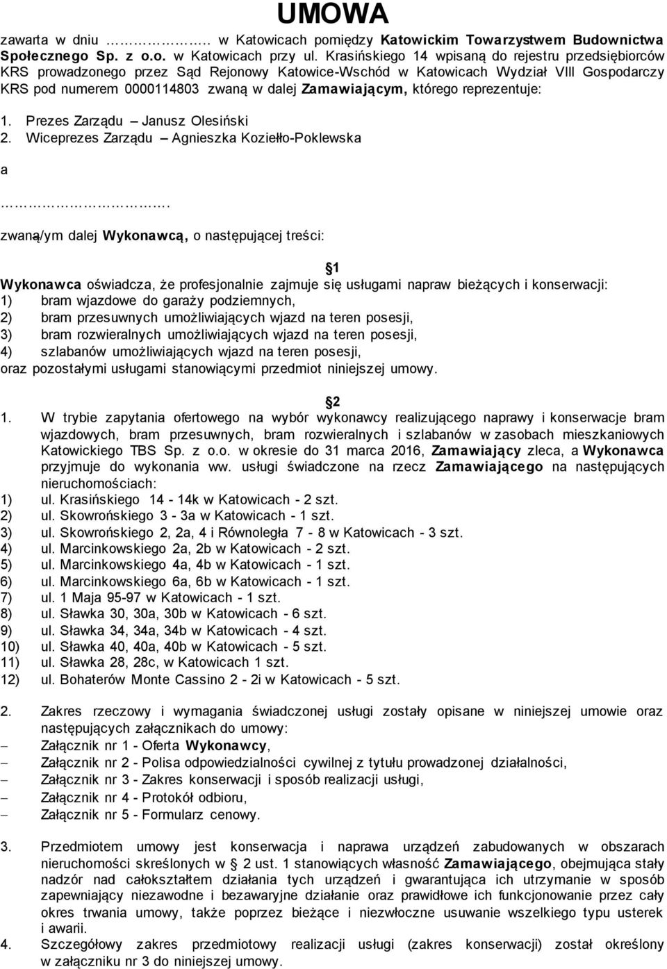 którego reprezentuje: 1. Prezes Zarządu Janusz Olesiński 2. Wiceprezes Zarządu Agnieszka Koziełło-Poklewska a.