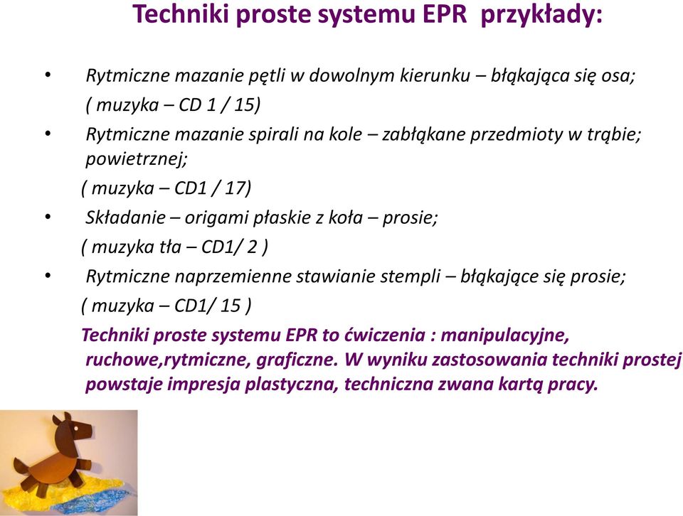 tła CD1/ 2 ) Rytmiczne naprzemienne stawianie stempli błąkające się prosie; ( muzyka CD1/ 15 ) Techniki proste systemu EPR to ćwiczenia :