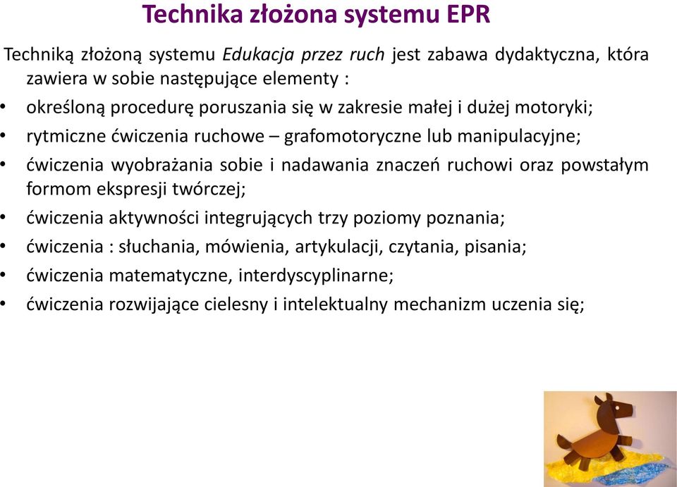 wyobrażania sobie i nadawania znaczeń ruchowi oraz powstałym formom ekspresji twórczej; ćwiczenia aktywności integrujących trzy poziomy poznania;