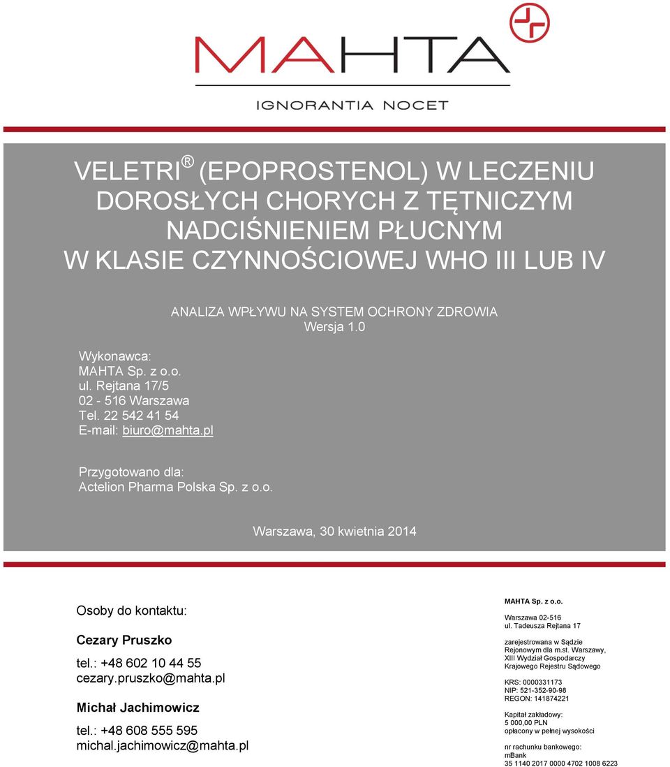 : +48 602 10 44 55 cezary.pruszko@mahta.pl Michał Jachimowicz tel.: +48 608 555 595 michal.jachimowicz@mahta.pl MAHTA Sp. z o.o. Warszawa 02-516 ul.