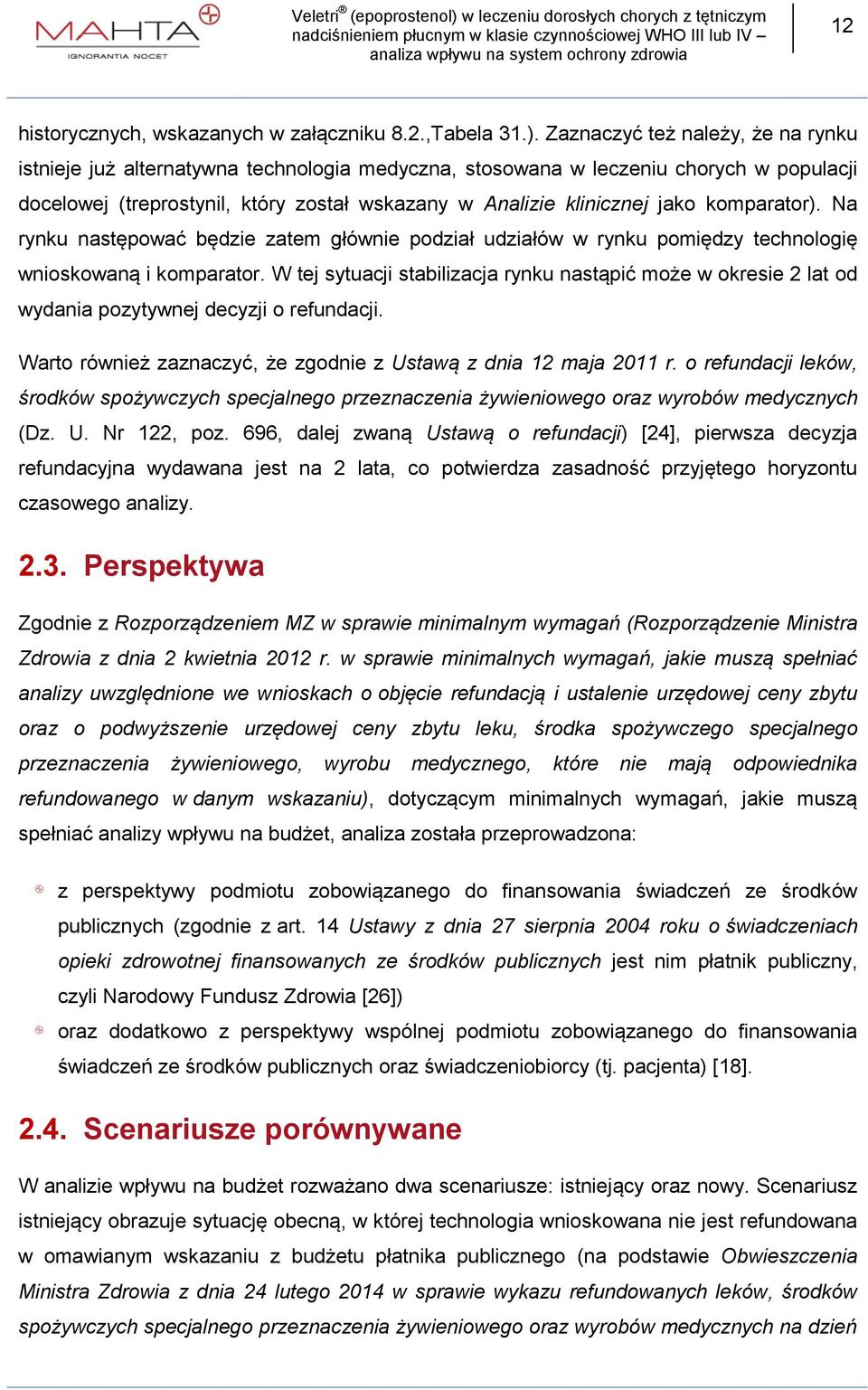 komparator). Na rynku następować będzie zatem głównie podział udziałów w rynku pomiędzy technologię wnioskowaną i komparator.