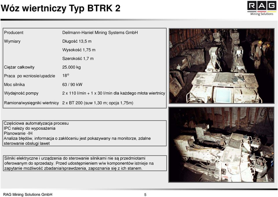 1,75m) Częściowa automatyzacja procesu IPC należy do wyposażenia Planowanie -IH Analiza błędów, informacja o zakłóceniu jest pokazywany na monitorze, zdalne sterowanie obsługi lawet Silniki