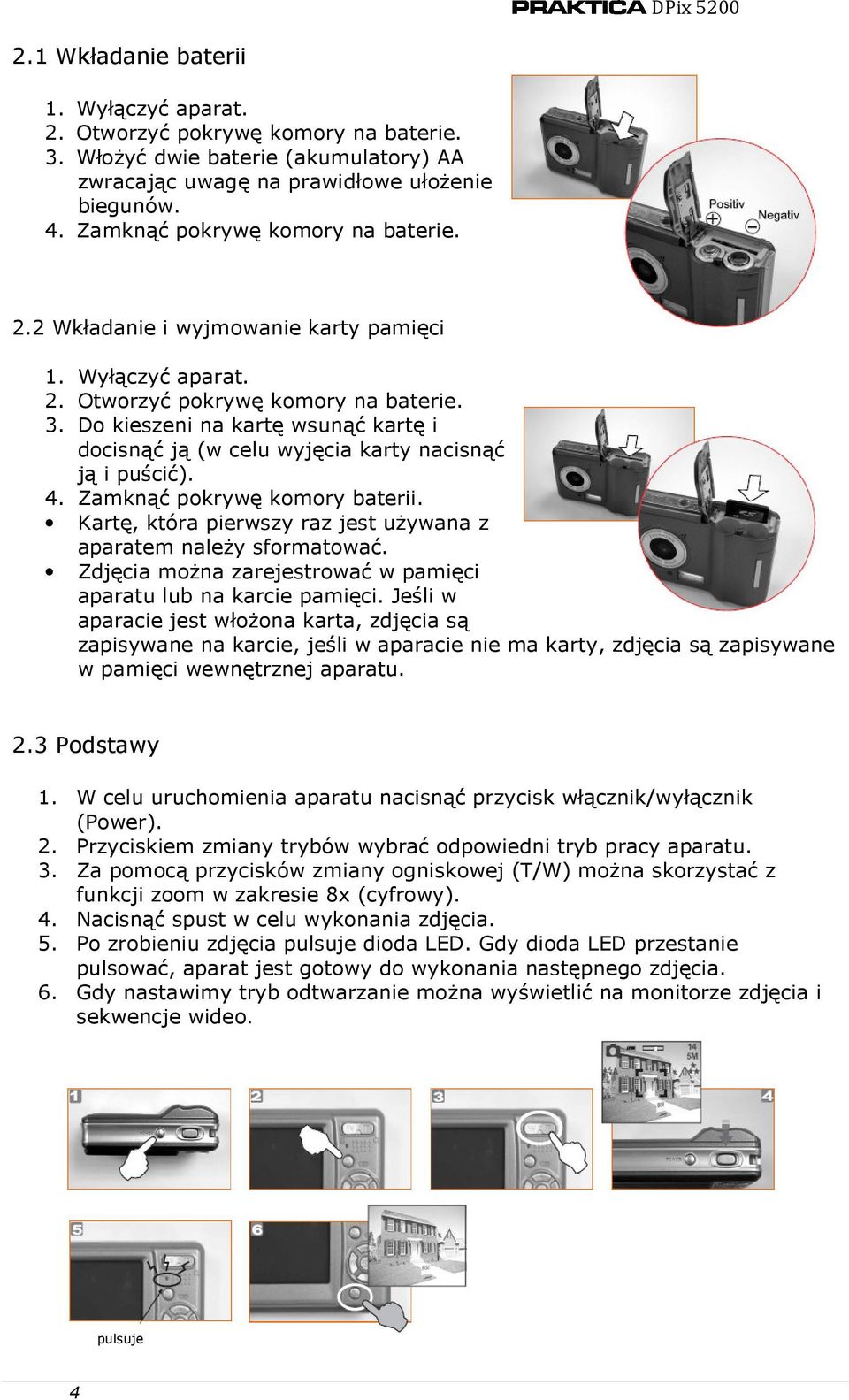 Do kieszeni na kartę wsunąć kartę i docisnąć ją (w celu wyjęcia karty nacisnąć ją i puścić). 4. Zamknąć pokrywę komory baterii. Kartę, która pierwszy raz jest używana z aparatem należy sformatować.