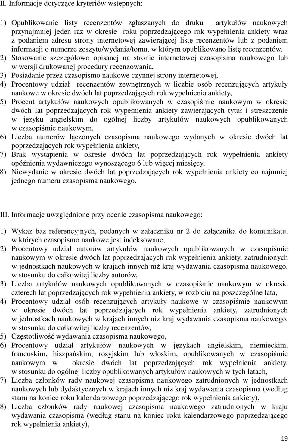 opisanej na stronie internetowej czasopisma naukowego lub w wersji drukowanej procedury recenzowania, 3) Posiadanie przez czasopismo naukowe czynnej strony internetowej, 4) Procentowy udział