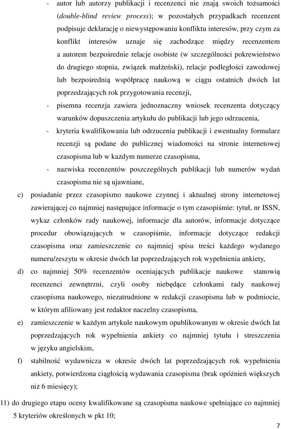 podległości zawodowej lub bezpośrednią współpracę naukową w ciągu ostatnich dwóch lat poprzedzających rok przygotowania recenzji, - pisemna recenzja zawiera jednoznaczny wniosek recenzenta dotyczący