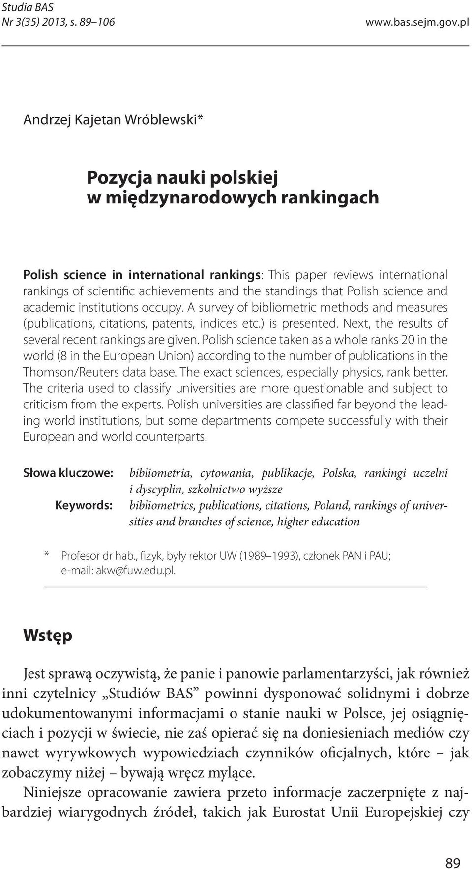 the standings that Polish science and academic institutions occupy. A survey of bibliometric methods and measures (publications, citations, patents, indices etc.) is presented.