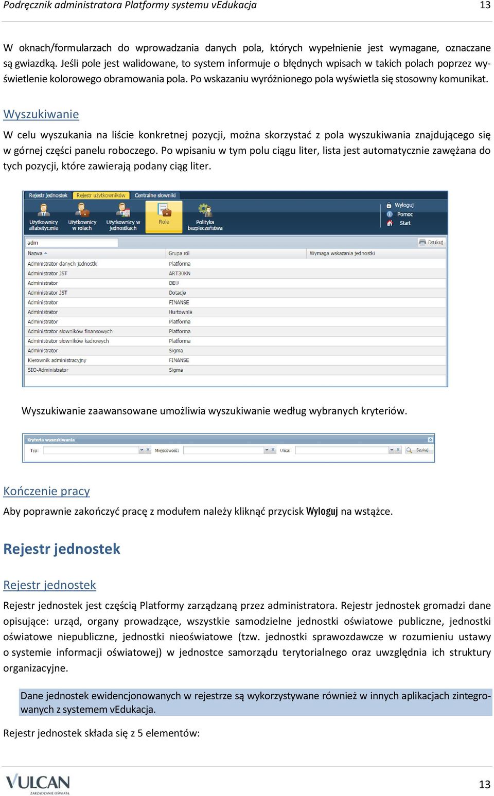 Wyszukiwanie W celu wyszukania na liście konkretnej pozycji, można skorzystać z pola wyszukiwania znajdującego się w górnej części panelu roboczego.