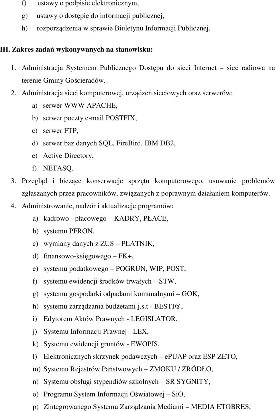 Administracja sieci komputerowej, urządzeń sieciowych oraz serwerów: a) serwer WWW APACHE, b) serwer poczty e-mail POSTFIX, c) serwer FTP, d) serwer baz danych SQL, FireBird, IBM DB2, e) Active