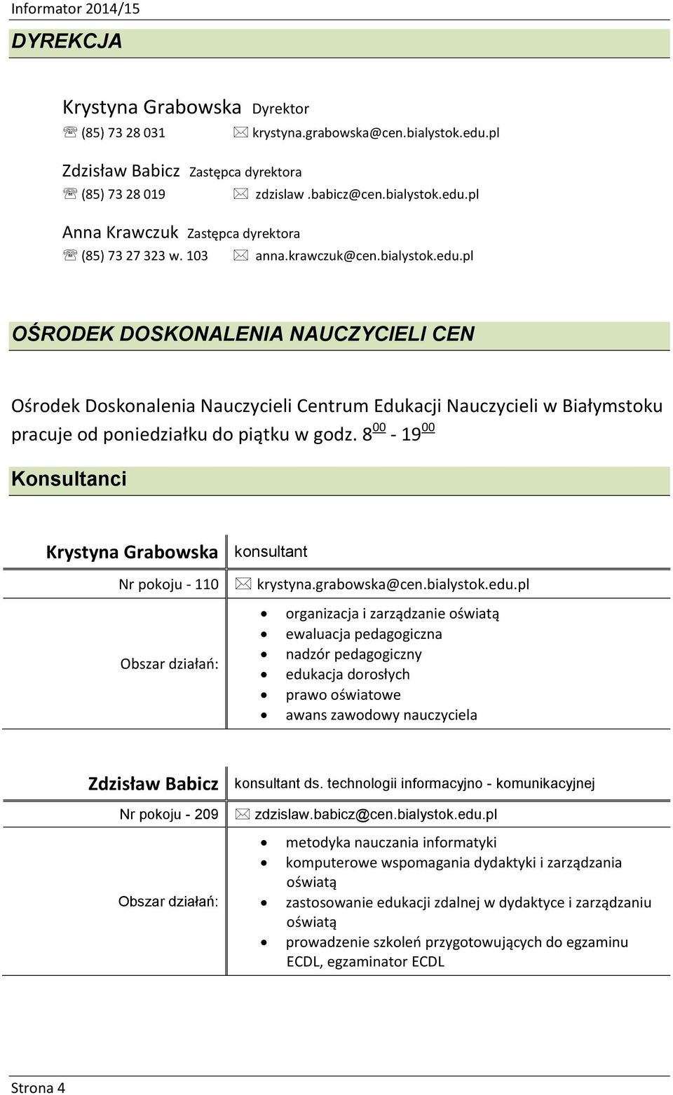 8 00-19 00 Konsultanci Krystyna Grabowska konsultant Nr pokoju - 110 krystyna.grabowska@cen.bialystok.edu.