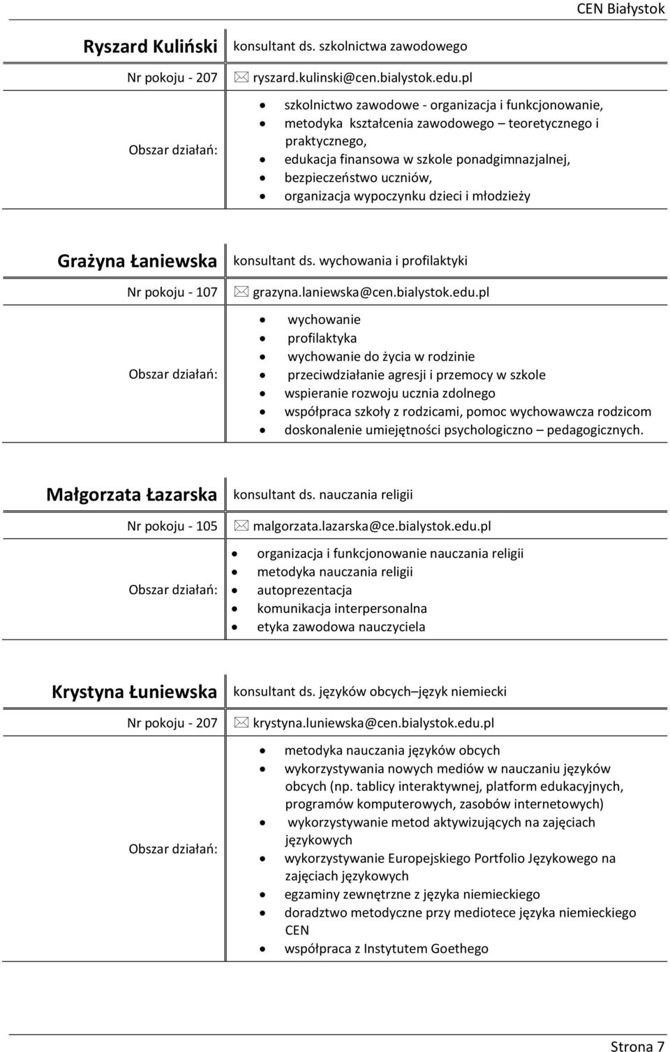 organizacja wypoczynku dzieci i młodzieży Grażyna Łaniewska konsultant ds. wychowania i profilaktyki Nr pokoju - 107 Obszar działań: grazyna.laniewska@cen.bialystok.edu.