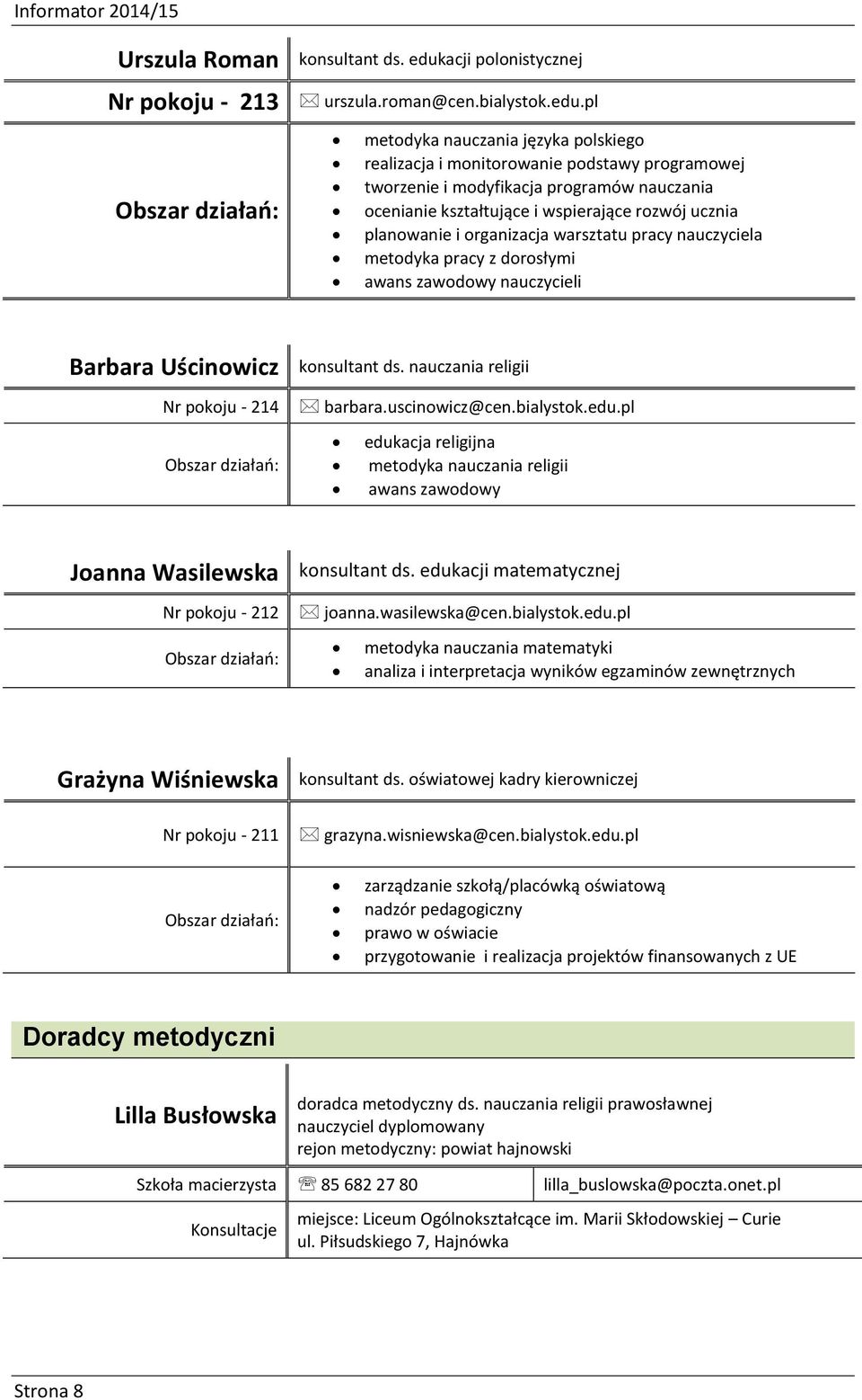 pl Obszar działań: metodyka nauczania języka polskiego realizacja i monitorowanie podstawy programowej tworzenie i modyfikacja programów nauczania ocenianie kształtujące i wspierające rozwój ucznia