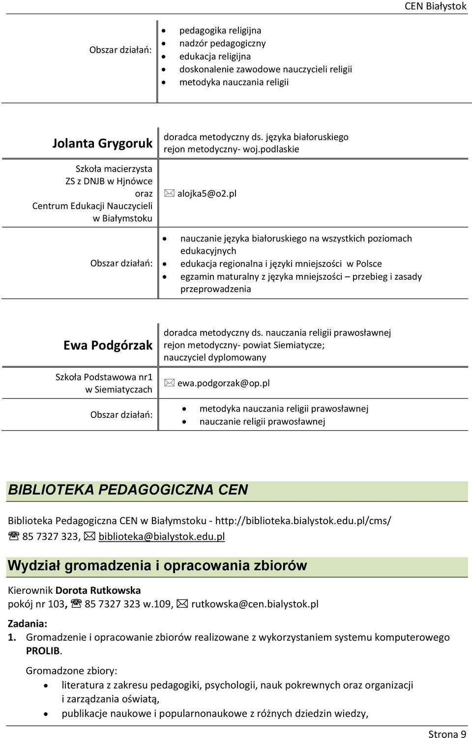 pl Obszar działań: nauczanie języka białoruskiego na wszystkich poziomach edukacyjnych edukacja regionalna i języki mniejszości w Polsce egzamin maturalny z języka mniejszości przebieg i zasady