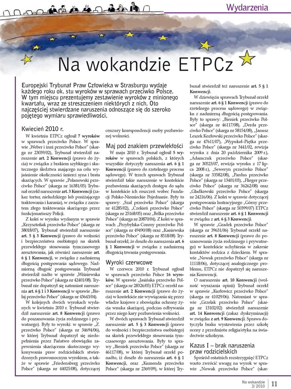 Oto najczęściej stwierdzane naruszenia odnoszące się do szeroko pojętego wymiaru sprawiedliwości. Kwiecień 2010 r. W kwietniu ETPCz ogłosił 7 wyroków w sprawach przeciwko Polsce.