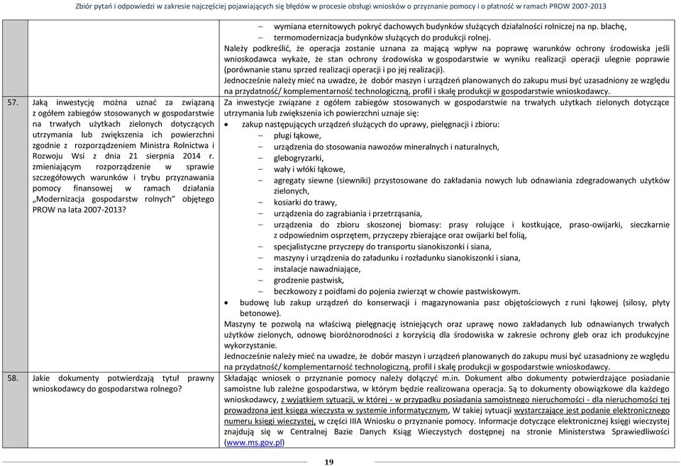 zmieniającym rozporządzenie w sprawie szczegółowych warunków i trybu przyznawania pomocy finansowej w ramach działania Modernizacja gospodarstw rolnych objętego PROW na lata 2007-2013? 58.