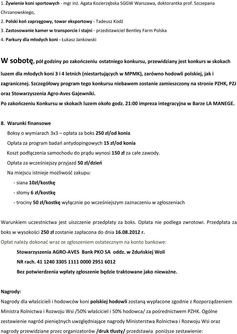 Parkury dla młodych koni - Łukasz Jankowski W sobotę, pół godziny po zakończeniu ostatniego konkursu, przewidziany jest konkurs w skokach luzem dla młodych koni 3 i 4 letnich (niestartujących w