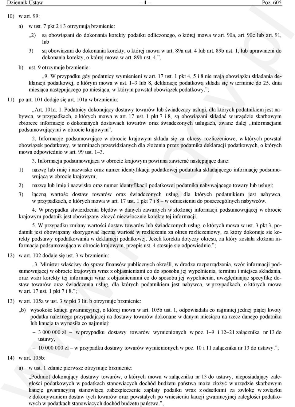 9 otrzymuje brzmienie: 9. W przypadku gdy podatnicy wymienieni w art. 17 ust. 1 pkt 4, 5 i 8 nie mają obowiązku składania deklaracji podatkowej, o którym mowa w ust.