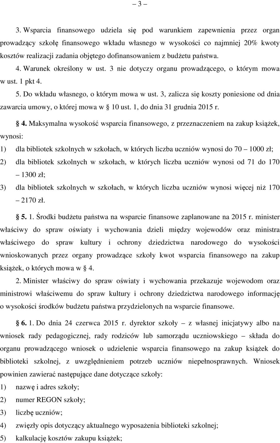 3, zalicza się koszty poniesione od dnia zawarcia umowy, o której mowa w 10 ust. 1, do dnia 31 grudnia 2015 r. 4.