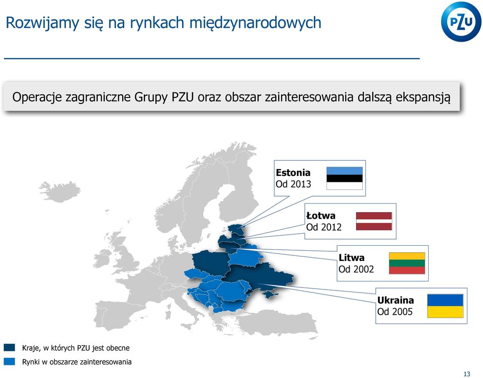 ekspansją Estonia Od 2013 Łotwa Od 2012 Litwa Od 2002 Ukraina