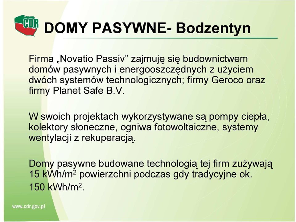 W swoich projektach wykorzystywane są pompy ciepła, kolektory słoneczne, ogniwa fotowoltaiczne, systemy