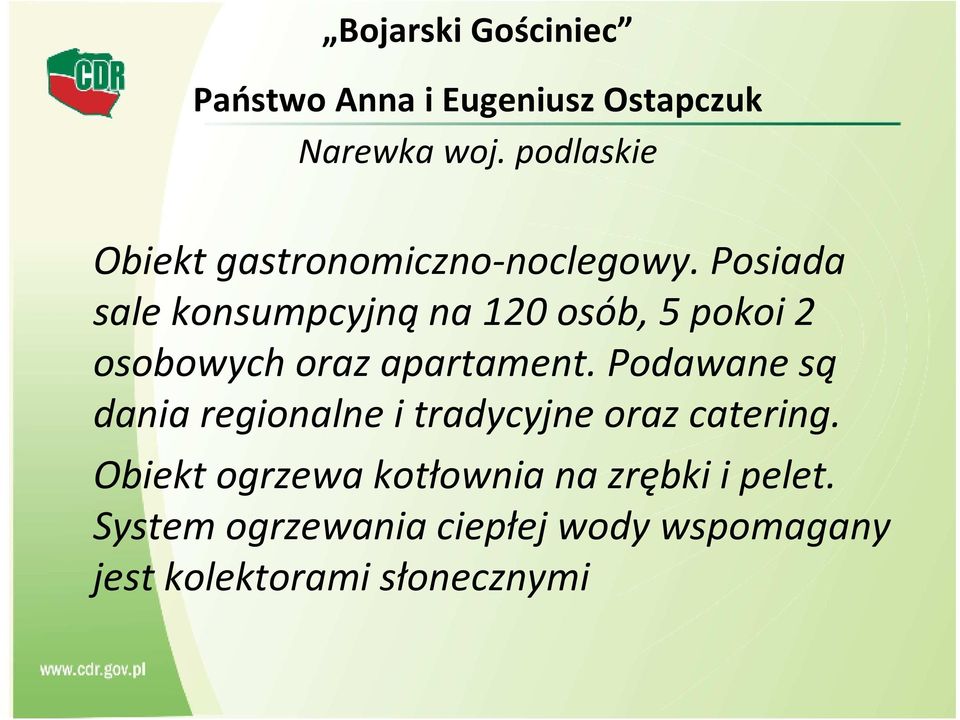 Posiada sale konsumpcyjnąna 120 osób, 5 pokoi 2 osobowych oraz apartament.