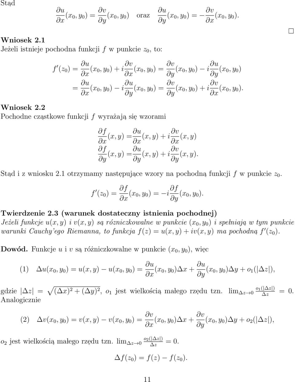 (x 0, y 0 ). Wniosek 2.2 Pochodne czastkowe funkcji f wyrażaja sie wzorami f x f y (x, y) = u x (x, y) = u y (x, y) + i v (x, y) x (x, y) + i v (x, y). y Stad i z wniosku 2.