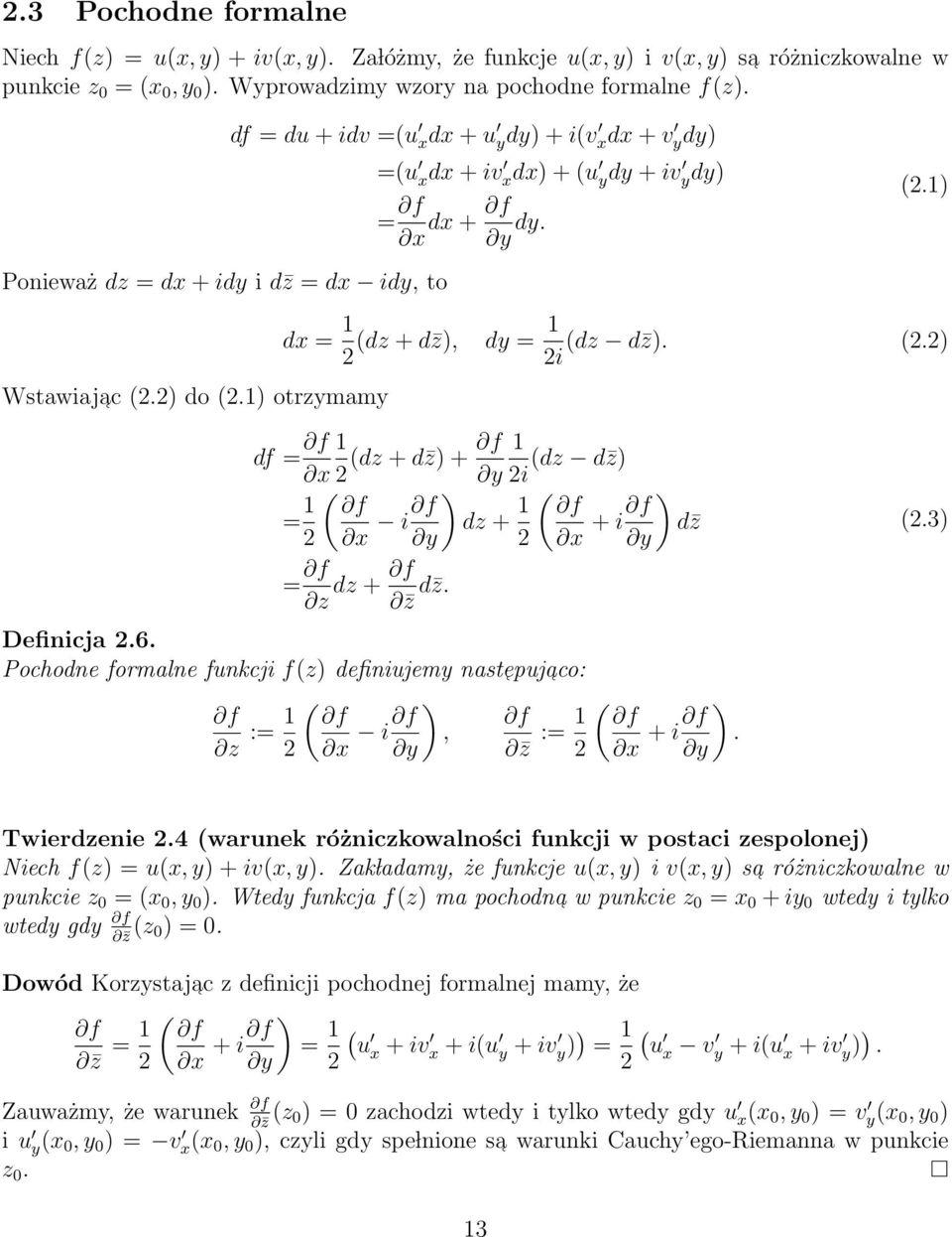 ) otrzymamy dx = 2 (dz + d z), dy = (dz d z). (2.2) 2i df = f f (dz + d z) + x 2 y 2i = ( ) f 2 x i f dz + y 2 = f f dz + z z d z. (dz d z) ( f x + i f y ) d z Definicja 2.6.