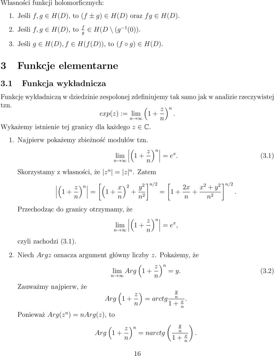 . Najpierw pokażemy zbieżność modu lów tzn. ( lim + n) z n = e x. (3.) n Skorzystamy z w lasności, że z n = z n. Zatem ( + z ) n [ ( = + x ] 2 y + n n) 2 n/2 = [ + 2xn ] n + x2 + y 2 n/2.