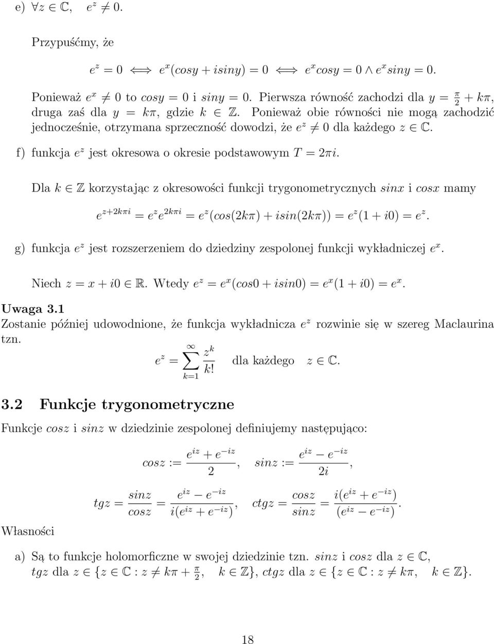 f) funkcja e z jest okresowa o okresie podstawowym T = 2πi.