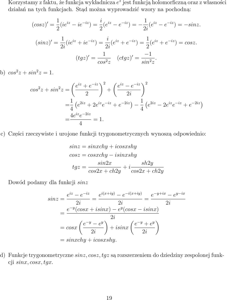 b) cos 2 z + sin 2 z =. (tgz) = cos 2 z (ctgz) = sin 2 z. ( ) e cos 2 z + sin 2 iz + e iz 2 ( ) e iz e iz 2 z = + 2 2i = ( e 2iz + 2e iz e iz + e 2iz) ( e 2iz 2e iz e iz + e 2iz) 4 4 = 4eiz e 2iz 4 =.