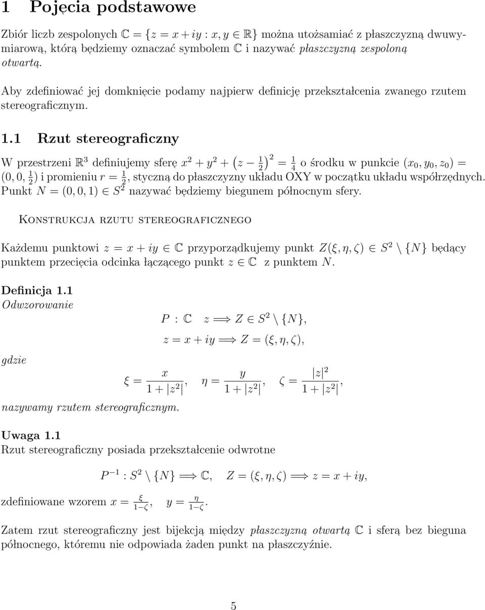 . Rzut stereograficzny W przestrzeni R 3 definiujemy sfere x 2 + y 2 + ( z 2) 2 = o środku w punkcie (x 4 0, y 0, z 0 ) = (0, 0, ) i promieniu r =, styczn a 2 2 do p laszczyzny uk ladu OXY w poczatku