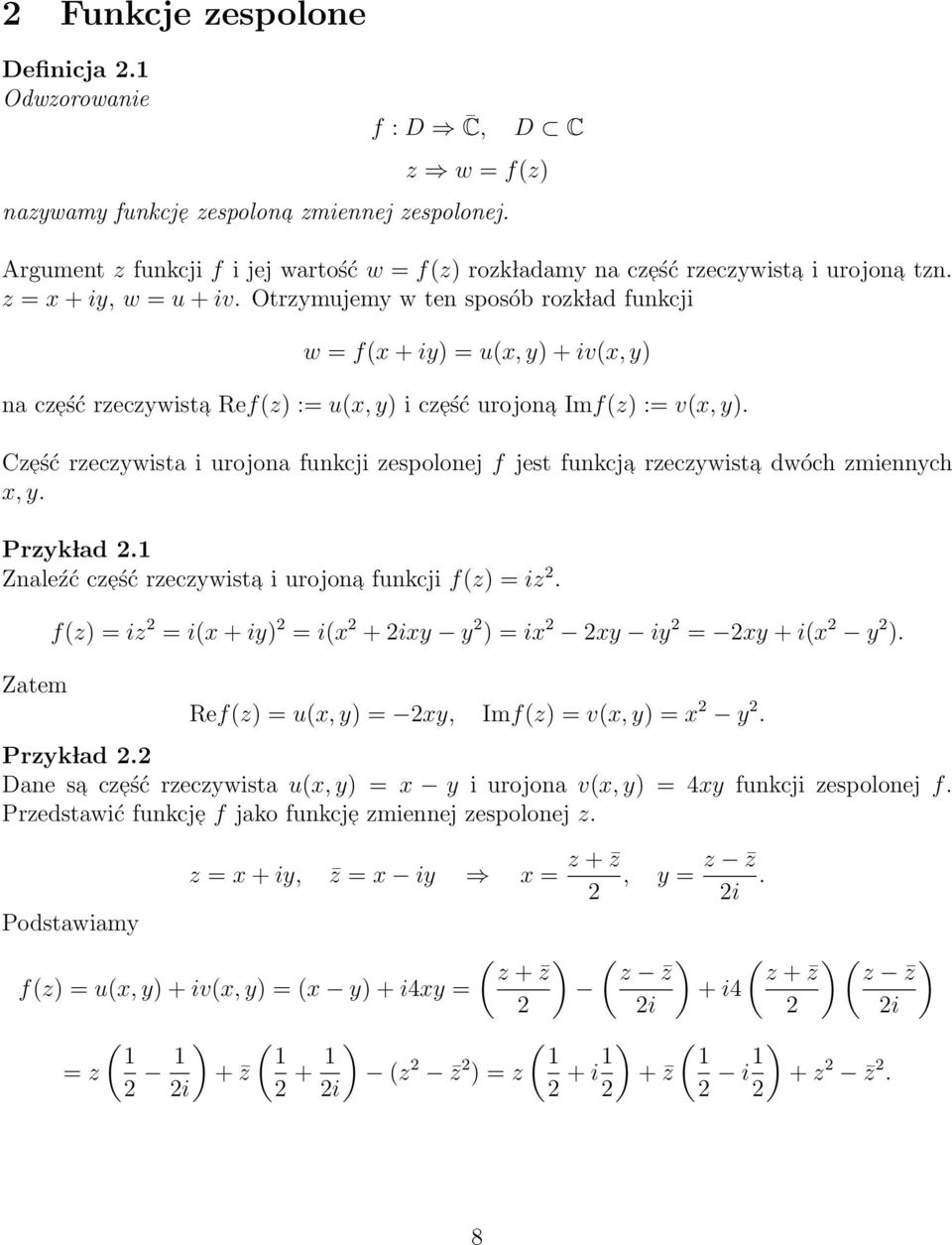 Otrzymujemy w ten sposób rozk lad funkcji w = f(x + iy) = u(x, y) + iv(x, y) na cześć rzeczywista Ref(z) := u(x, y) i cześć urojona Imf(z) := v(x, y).