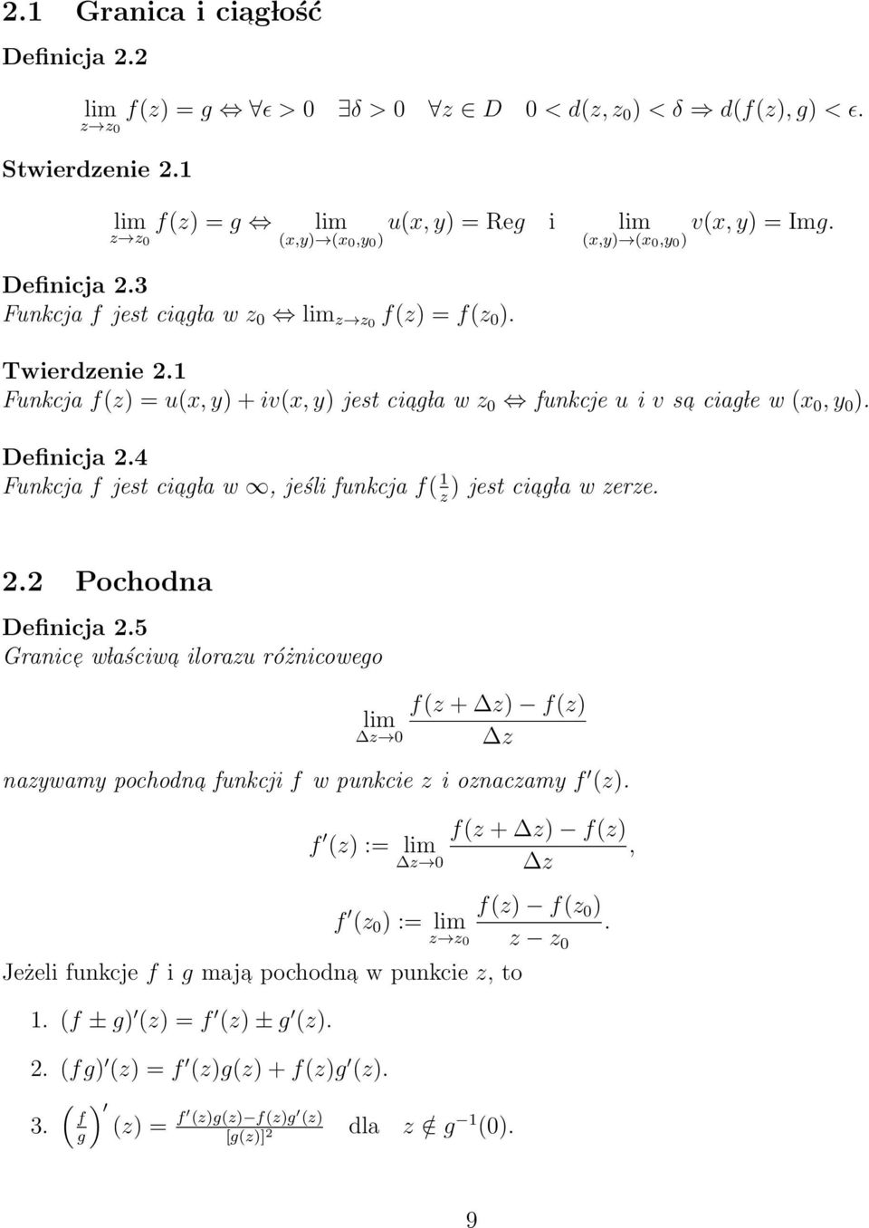 Funkcja f(z) = u(x, y) + iv(x, y) jest ciag la w z 0 funkcje u i v sa ciag le w (x 0, y 0 ). Definicja 2.4 Funkcja f jest ciag la w, jeśli funkcja f( ) jest ci ag la z w zerze. 2.2 Pochodna Definicja 2.