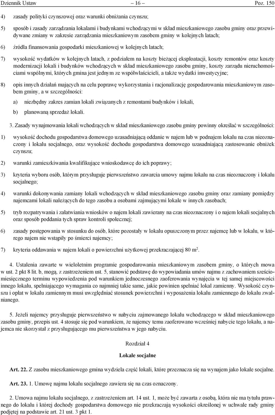 zakresie zarządzania mieszkaniowym zasobem gminy w kolejnych latach; 6) źródła finansowania gospodarki mieszkaniowej w kolejnych latach; 7) wysokość wydatków w kolejnych latach, z podziałem na koszty