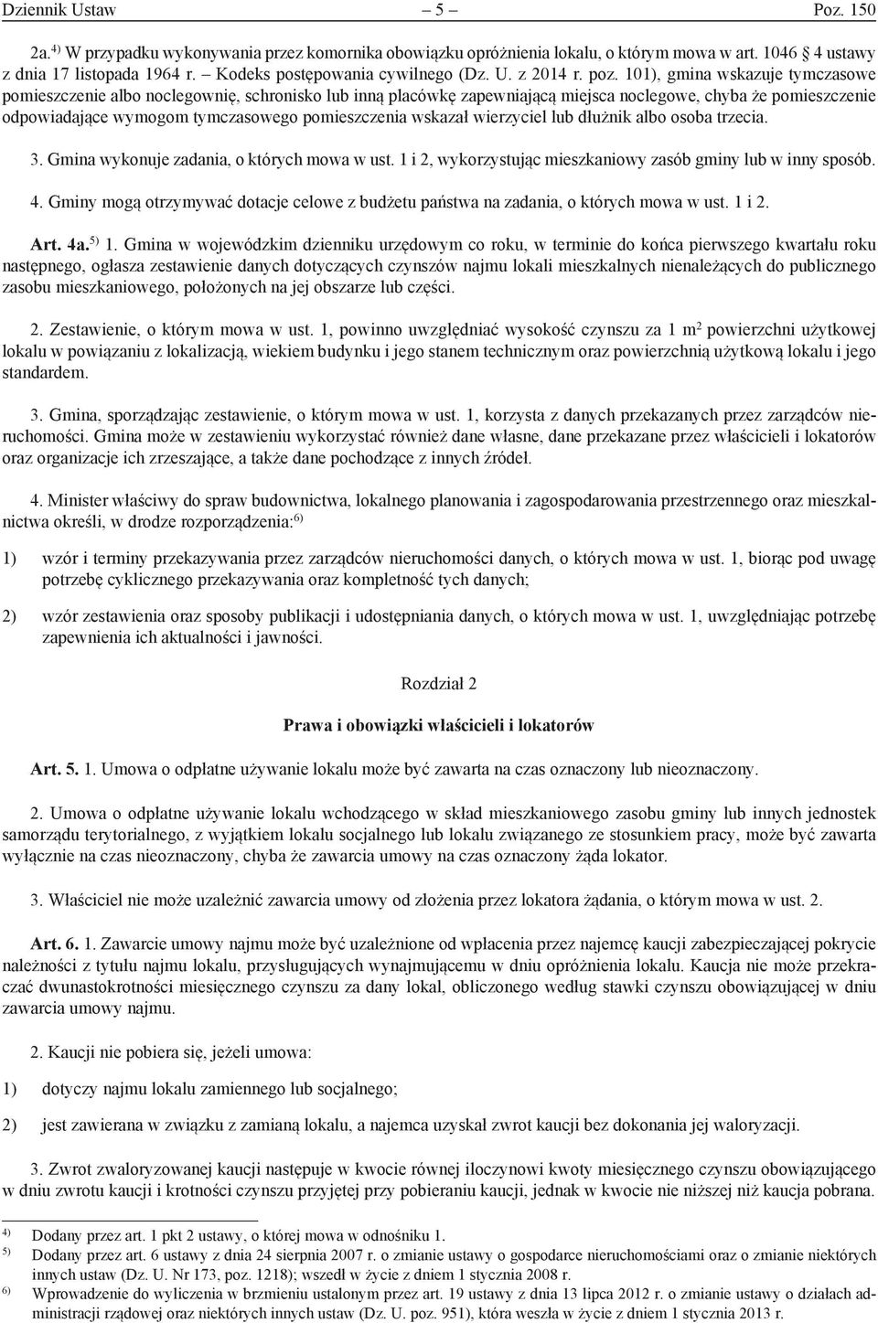 101), gmina wskazuje tymczasowe pomieszczenie albo noclegownię, schronisko lub inną placówkę zapewniającą miejsca noclegowe, chyba że pomieszczenie odpowiadające wymogom tymczasowego pomieszczenia