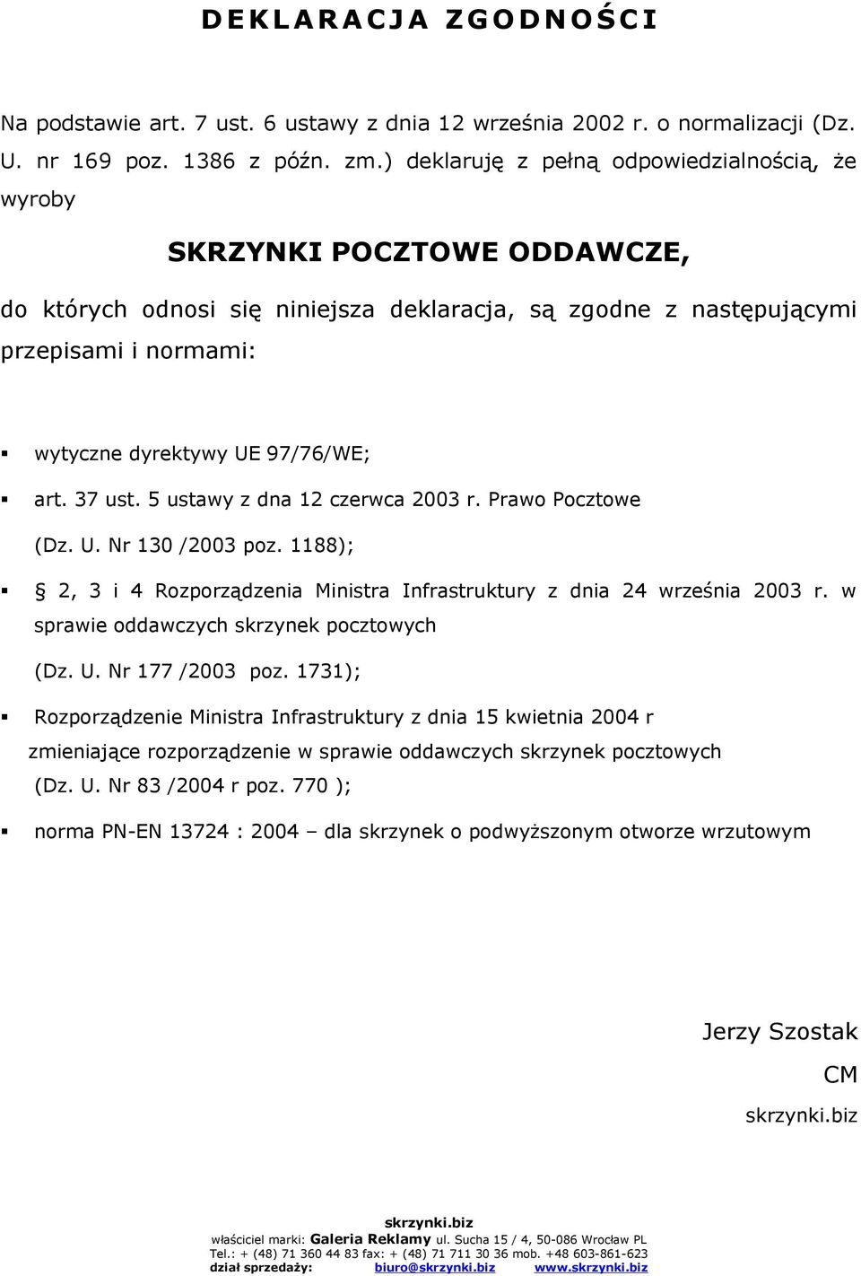 97/76/WE; art. 37 ust. 5 ustawy z dna 12 czerwca 2003 r. Prawo Pocztowe (Dz. U. Nr 130 /2003 poz. 1188); 2, 3 i 4 Rozporządzenia Ministra Infrastruktury z dnia 24 września 2003 r.