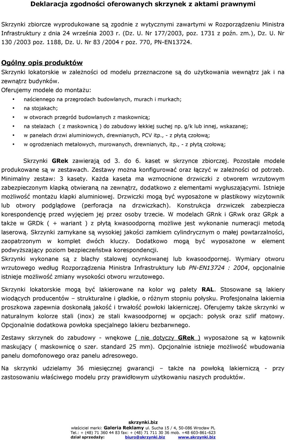 Ogólny opis produktów Skrzynki lokatorskie w zależności od modelu przeznaczone są do użytkowania wewnątrz jak i na zewnątrz budynków.