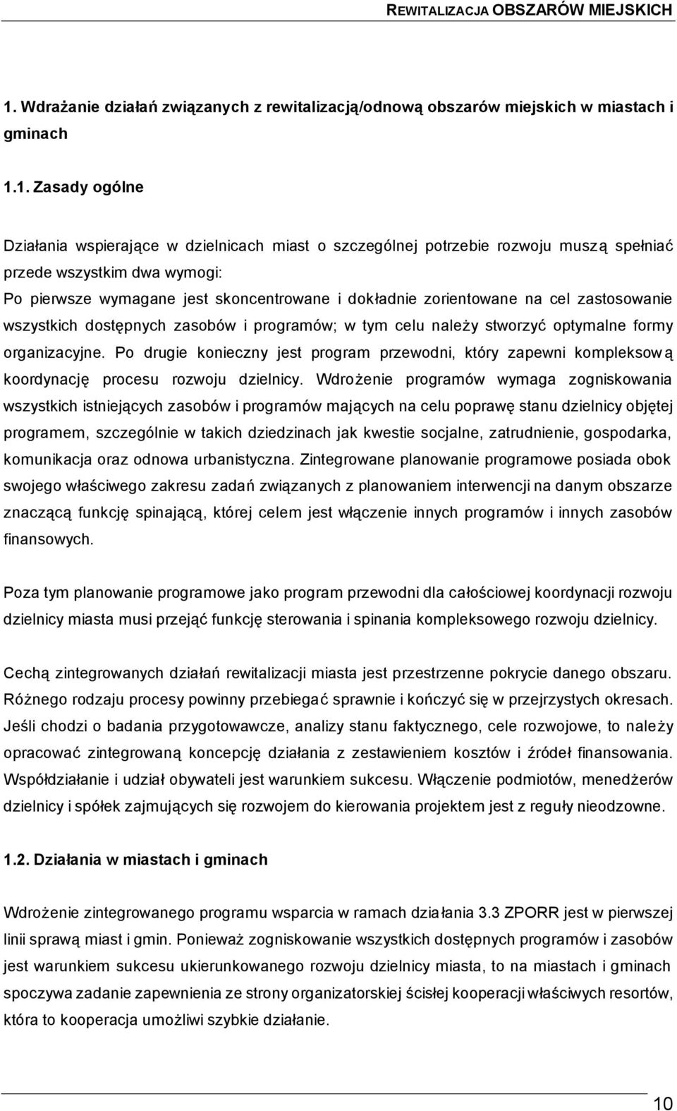 optymalne formy organizacyjne. Po drugie konieczny jest program przewodni, który zapewni kompleksową koordynację procesu rozwoju dzielnicy.