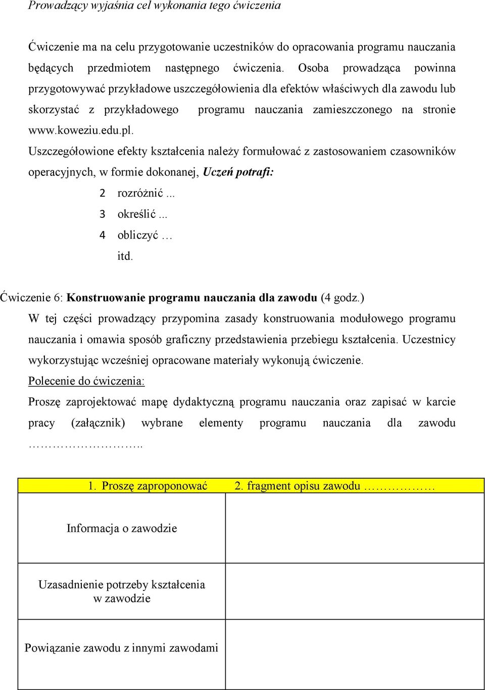 Uszczegółowione efekty kształcenia należy formułować z zastosowaniem czasowników operacyjnych, w formie dokonanej, Uczeń potrafi: 2 rozróżnić... 3 określić... 4 obliczyć itd.