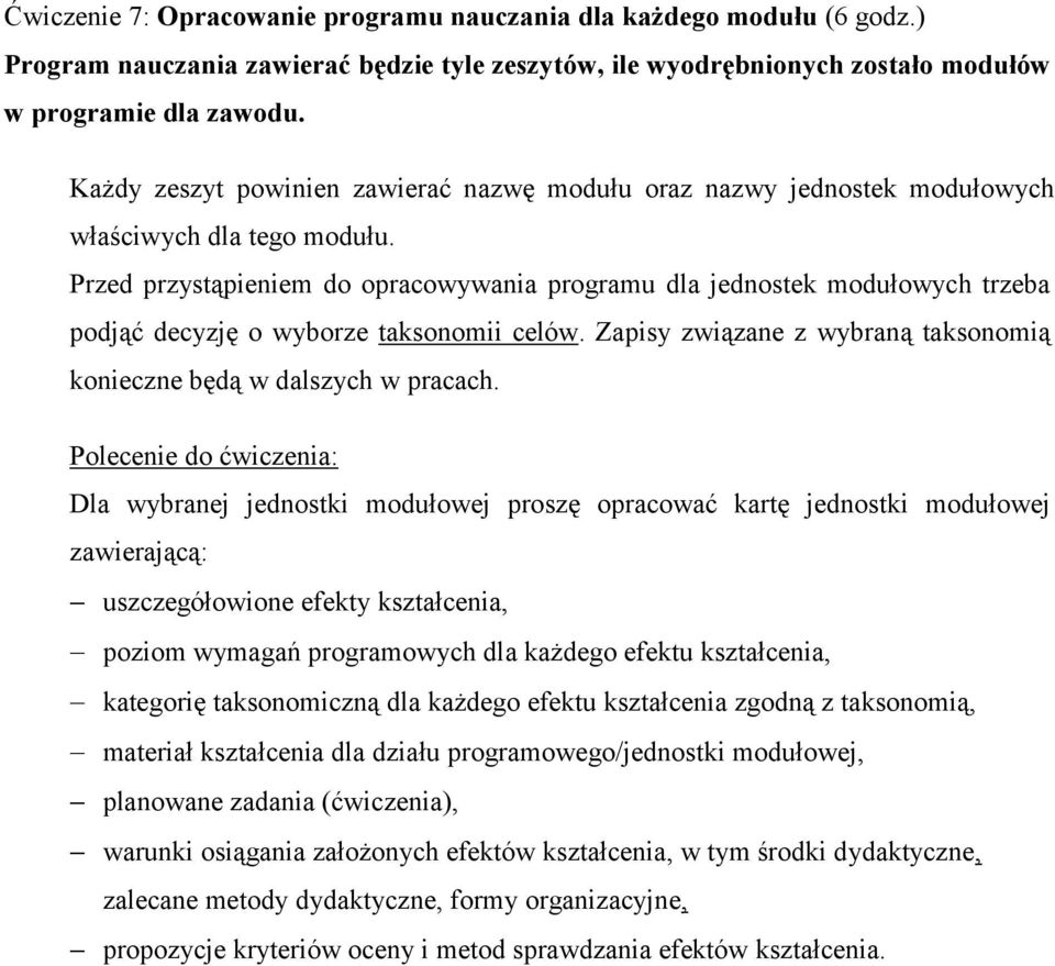 Przed przystąpieniem do opracowywania programu dla jednostek modułowych trzeba podjąć decyzję o wyborze taksonomii celów. Zapisy związane z wybraną taksonomią konieczne będą w dalszych w pracach.