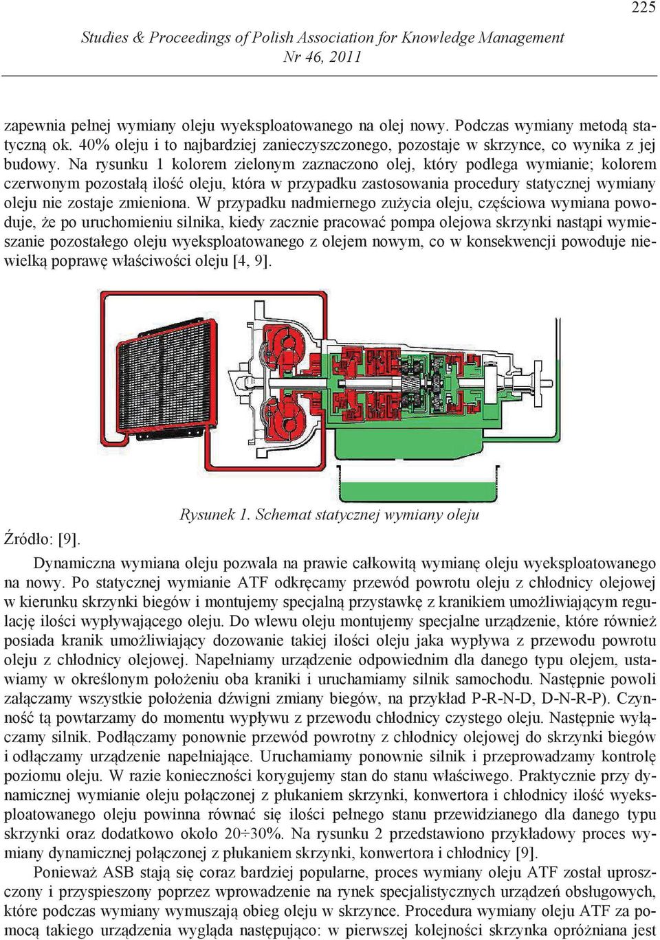 Na rysunku 1 kolorem zielonym zaznaczono olej, który podlega wymianie; kolorem czerwonym pozostał ilo oleju, która w przypadku zastosowania procedury statycznej wymiany oleju nie zostaje zmieniona.