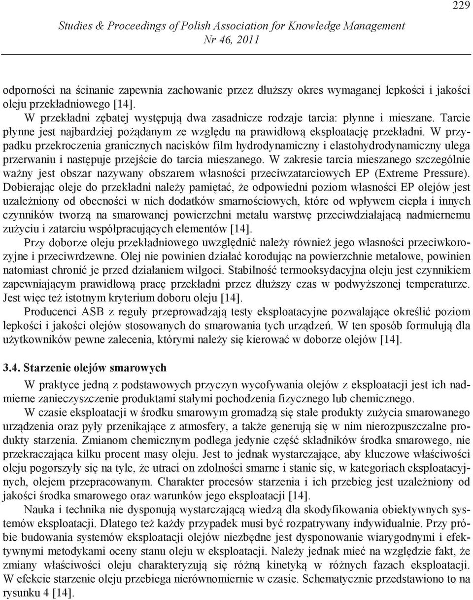 W przypadku przekroczenia granicznych nacisków film hydrodynamiczny i elastohydrodynamiczny ulega przerwaniu i nast puje przej cie do tarcia mieszanego.