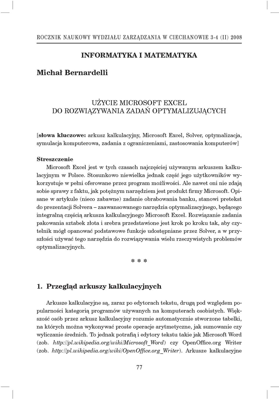 arkuszem kalkulacyjnym w Polsce. Stosunkowo niewielka jednak część jego użytkowników wykorzystuje w pełni oferowane przez program możliwości.