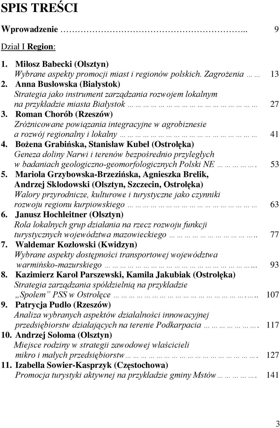 Roman Chorób (Rzeszów) Zróżnicowane powiązania integracyjne w agrobiznesie a rozwój regionalny i lokalny 41 4.